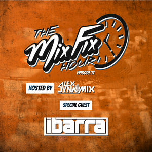 Episode 17: The Mix Fix Hour Hosted By Alex Dynamix - Episode 17 Feat. DJ Ibarra