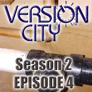 Version City Podcast Season 2 Episode 4