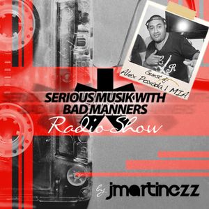 ::: Serious Musik Radio Show by J.Martinezz ::: EP.6::: Guest : ALEX POXADA