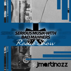  ::: Serious Musik Radio Show by J.Martinezz ::: EP.7:::