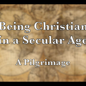 Episode 242: Being Christian in a Secular Age—Discussion 5: Glimpses of Transcendence