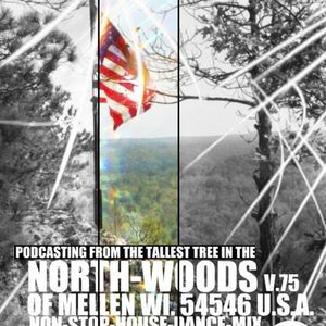 PODCASTING V.75 FROM THE TALLEST TREE IN THE NORTHWOODS MELLEN WI DJ JES ONE
