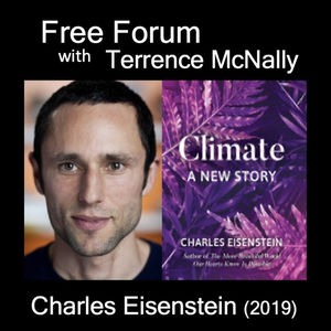 Episode 638: CHARLES EISENSTEIN (2019), Climate - A New Deeper, Fuller Story - People connect more with nature than policy