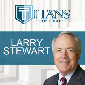 Titans of Trial – Larry Stewart	
