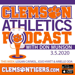 Clemson Athletics Podcast 3.5.2020 featuring Logan Caymol, JoJo Hyatt and Arielle Oda