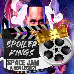 Episode 17: Spoiler Kings review Space Jam 2 A New Legacy - Lebron James Flops?