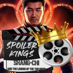 Episode 23: Spoiler Kings review Shang-Chi and the Legend of the Ten Rings