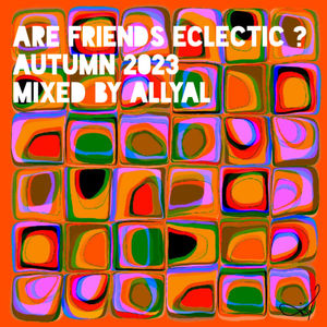 Episode 84: Are Friends Eclectic ? Autumn 2023 : Mixed by AllyAl