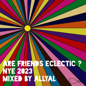 Episode 86: Are Friends Eclectic ? : NYE 2023 : Mixed by AllyAl