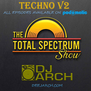 Episode 10: The DJ ARCH Total Spectrum Show (TSS) v7 Techno