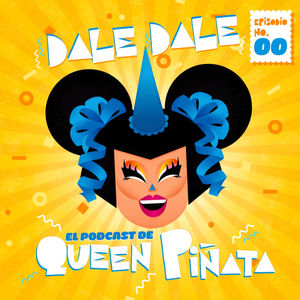 No.00 #DaleDale El Podcast de Queen Piñata