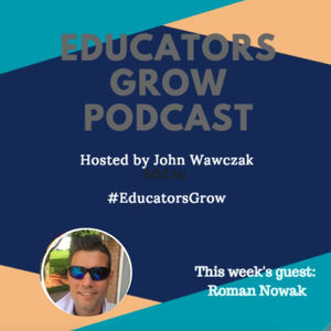Educators Grow - Episode #11 with Roman Nowak