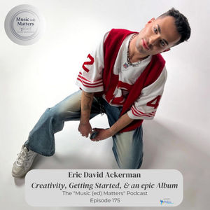 Episode 175: Episode 175 - Eric David Ackerman and Creativity, Getting Started, & an epic Album