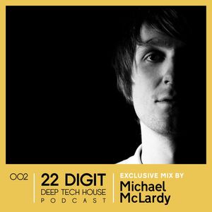 Michael McLardy - 22 Digit Deep Tech House Podcast - Episode 002