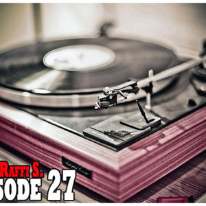 The DJ Raffi S. Weekly Podcast Show - Episode 27