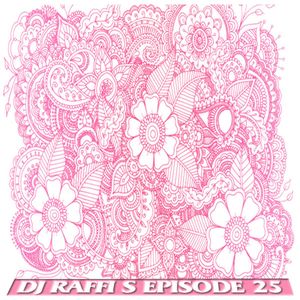The DJ Raffi S Weekly Podcast Show - Episode 25