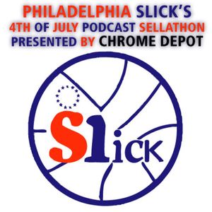 Philadelphia Slick's 4th of July Podcast Sellathon Presented by Chrome Depot