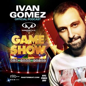 Ivan Gomez Podcast #5 2017 The Game Show NYC PRIDE Promo Set