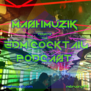 MashMuzik's EDM Cocktail Podcast (Febuary 2013)