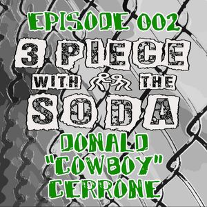 3 Piece With The Soda - Episode 002 - Donald "Cowboy" Cerrone