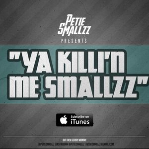 "Ya Killin Me Smallzz"