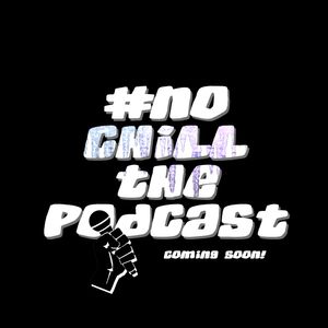 #NoChillThePodcast Episode 1(Snippet 2)