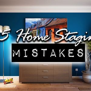 5 Biggest Home Staging Mistakes Home Sellers Make