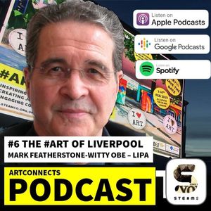 6: The #ART OF LIVERPOOL with Mark Featherstone-Witty OBE, CEO/Founding Principal LIPA