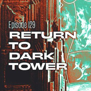 141: Return to Dark Tower