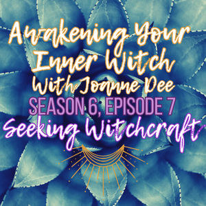 S6 Ep7: Awakening Your Inner Witch with Joanne Dee