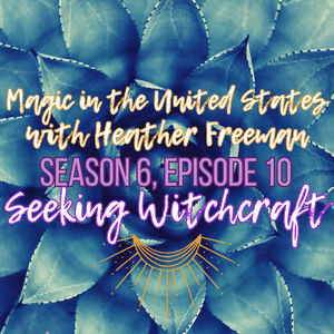 S6 Ep10: Magic in the United States with Heather Freeman