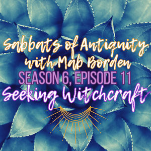 S6 Ep11: Sabbats of Antiquity with Mab Borden