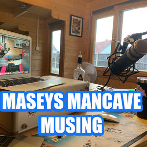 S1 Ep39: Maseys Mancave Musing Ep39 28.1.24
