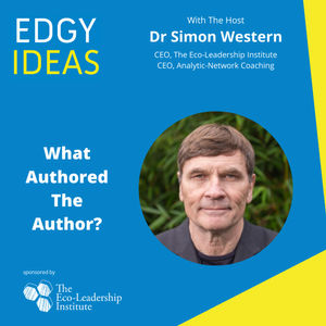 76: What Authored The Author?  How work and organisations shape us:  Dr Simon Western