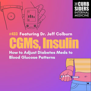 #433 CGMs, Insulin, and How to Adjust Diabetes Meds to Glucose Patterns