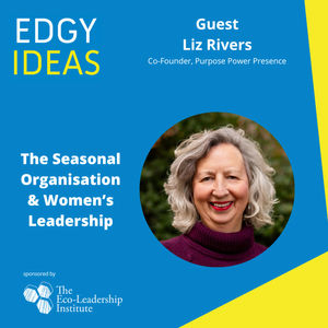 78: The Seasonal Organisation & Women’s Leadership with Liz Rivers