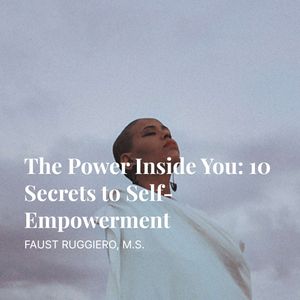 Podcast: Faust Ruggiero | The Power Inside You: 10 Secrets to Self-Empowerment