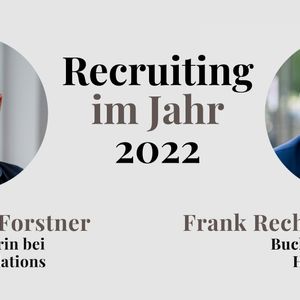 Recruiting im Jahr 2022: Gebt Unternehmen ein Gesicht (Frank Rechsteiner im Gespräch mit Nataša Forstner und Ralf Dunker)