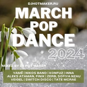 DJ HOT MAKER - MARCH 2024 POP DANCE PROMO
