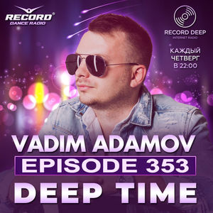 Vadim Adamov - DEEP TIME EPISODE#353[Record Deep] (18-04-2024) #353