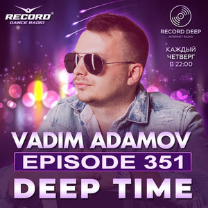 Vadim Adamov - DEEP TIME EPISODE#351[Record Deep] (04-04-2024) #351