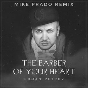 Roman Petrov - The barber of your heart (Mike Prado Remix)