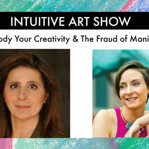 Embody Your Creativity & The Fraud of Manifesting - Intuitive Art Show with Guest RoseAnn Janzen