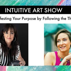 Manifesting Your Purpose by Following the Threads - Intuitive Art Show with Guest Melisa Caprio