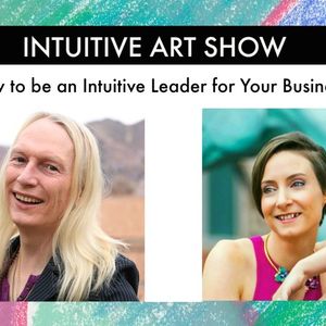 How to be an Intuitive Leader for Your Business - Intuitive Art Show with Guest Michael Light