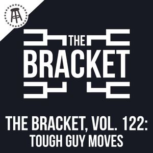What Is The Ultimate Tough Guy Move (The Bracket, Vol. 122)