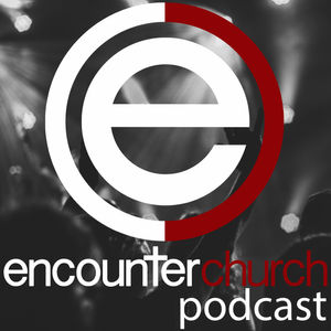 Encounter Church Podcast