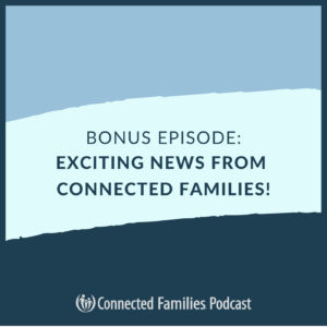 Bonus Episode: Exciting News from Connected Families!