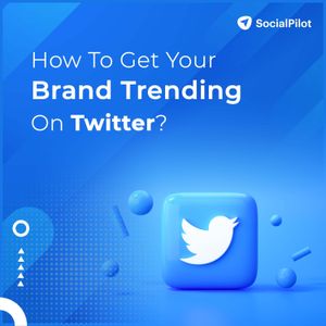 How to Get Your Brand Trending on Twitter in 2023