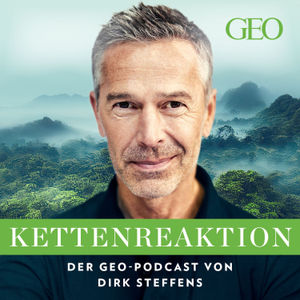 Podcast-Tipp: Kettenreaktion – Der GEO-Podcast von Dirk Steffens